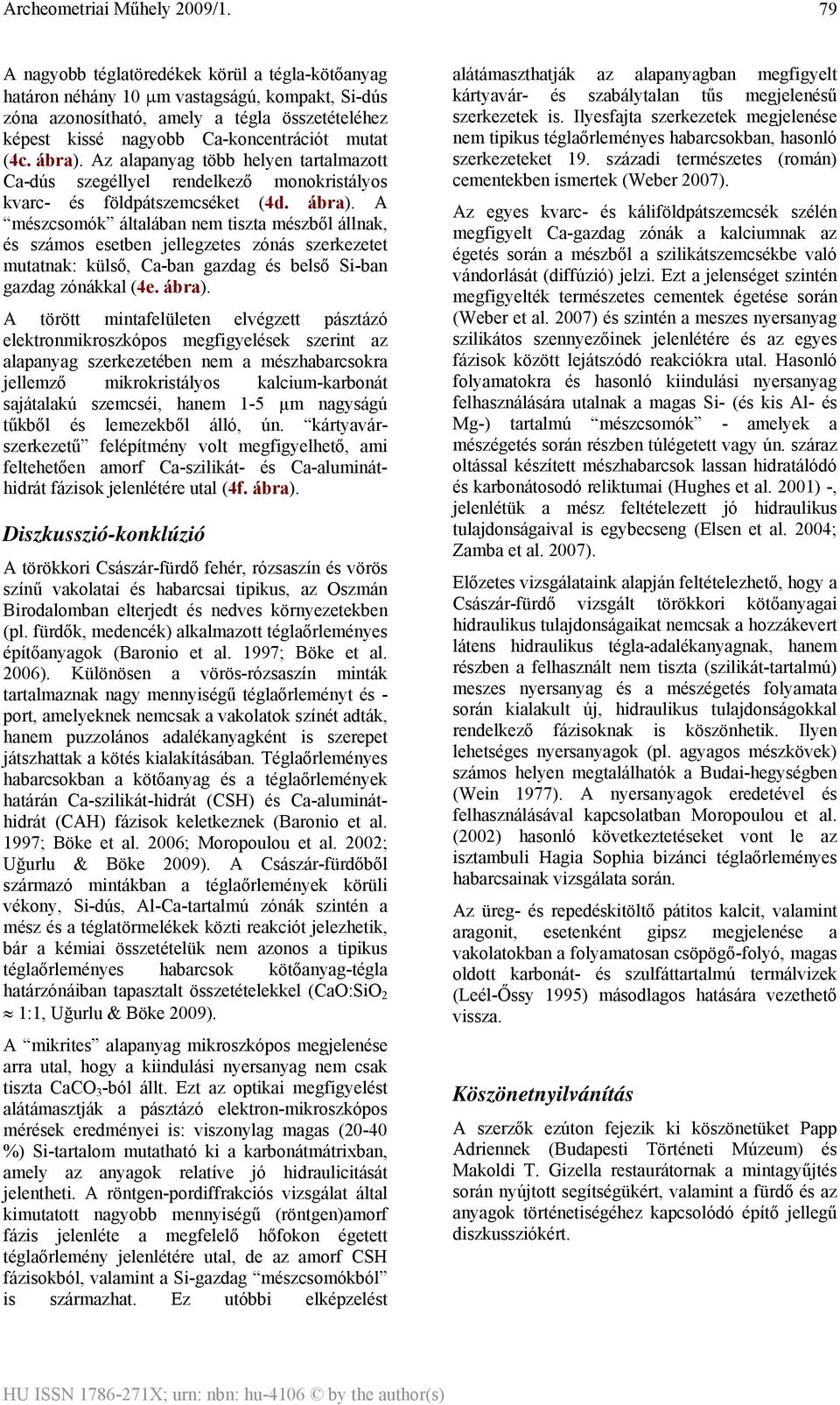 A mészcsomók általában nem tiszta mészből állnak, és számos esetben jellegzetes zónás szerkezetet mutatnak: külső, Ca-ban gazdag és belső Si-ban gazdag zónákkal (4e. ábra).