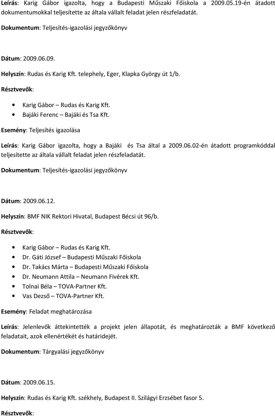 Dokumentum: Teljesítés-igazolási jegyzőkönyv Dátum: 2009.06.12. Dr. Gáti József Budapesti Műszaki Főiskola Dr.