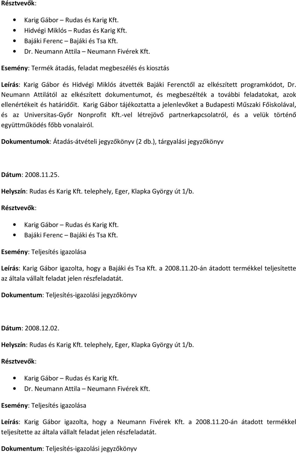 Karig Gábor tájékoztatta a jelenlevőket a Budapesti Műszaki Főiskolával, és az Universitas-Győr Nonprofit Kft.-vel létrejövő partnerkapcsolatról, és a velük történő együttműködés főbb vonalairól.