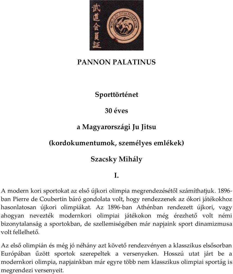 Az 1896-ban Athénban rendezett újkori, vagy ahogyan nevezték modernkori olimpiai j{tékokon még érezhető volt némi bizonytalans{g a sportokban, de szellemiségében m{r napjaink sport dinamizmusa