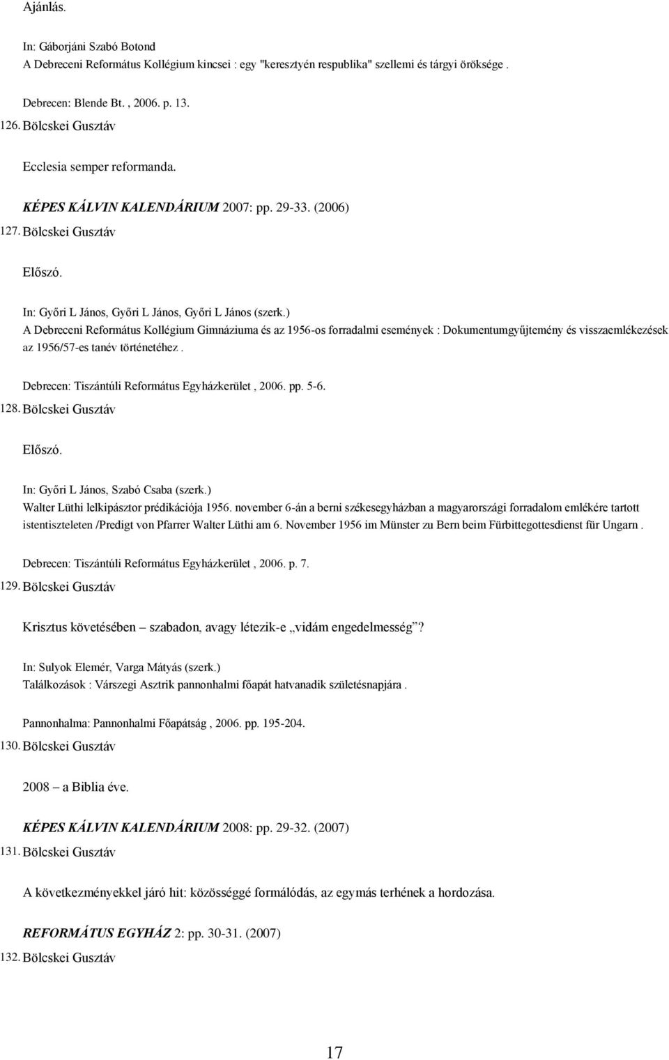 ) A Debreceni Református Kollégium Gimnáziuma és az 1956-os forradalmi események : Dokumentumgyűjtemény és visszaemlékezések az 1956/57-es tanév történetéhez.