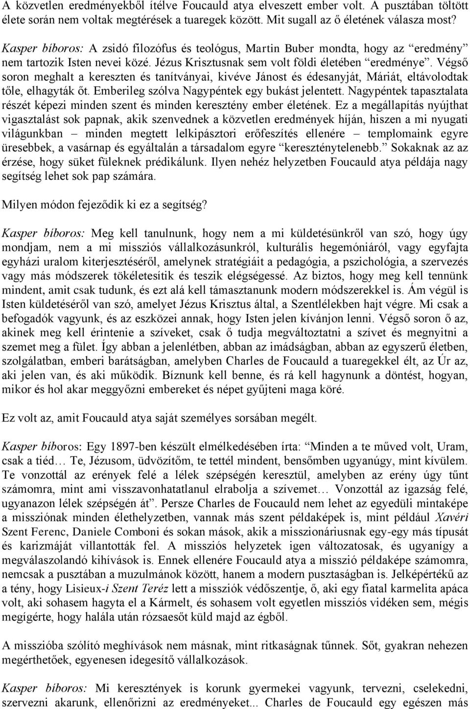 Végső soron meghalt a kereszten és tanítványai, kivéve Jánost és édesanyját, Máriát, eltávolodtak tőle, elhagyták őt. Emberileg szólva Nagypéntek egy bukást jelentett.