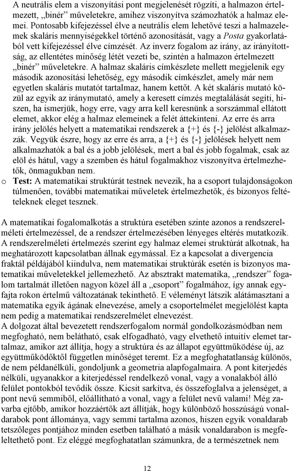 Az inverz fogalom az irány, az irányítottság, az ellentétes minőség létét vezeti be, szintén a halmazon értelmezett binér műveletekre.