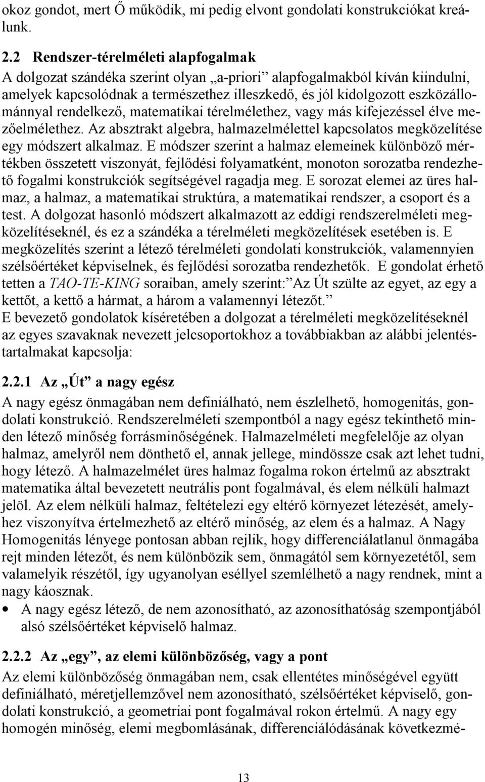 rendelkező, matematikai térelmélethez, vagy más kifejezéssel élve mezőelmélethez. Az absztrakt algebra, halmazelmélettel kapcsolatos megközelítése egy módszert alkalmaz.