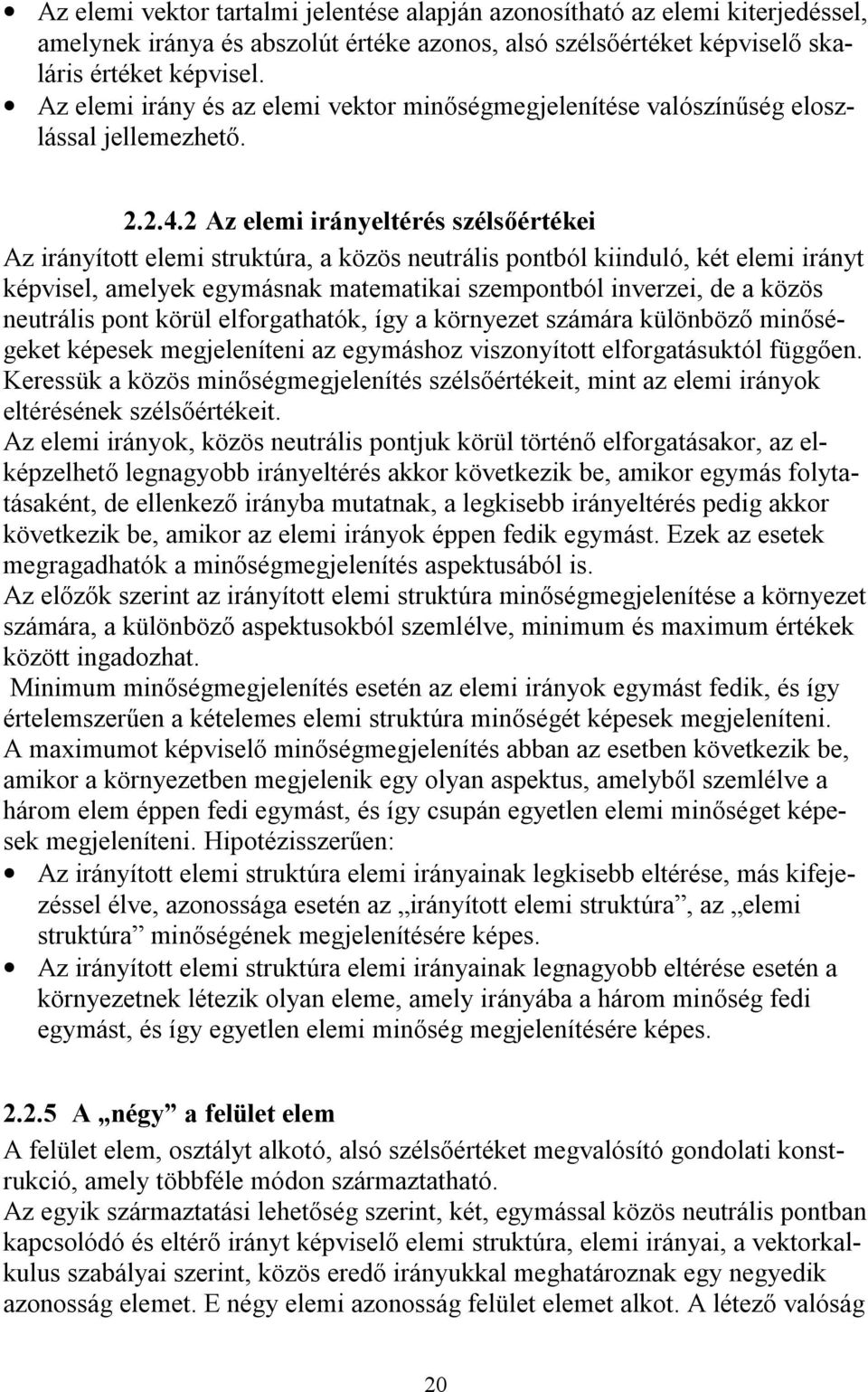 2 Az elemi irányeltérés szélsőértékei Az irányított elemi struktúra, a közös neutrális pontból kiinduló, két elemi irányt képvisel, amelyek egymásnak matematikai szempontból inverzei, de a közös