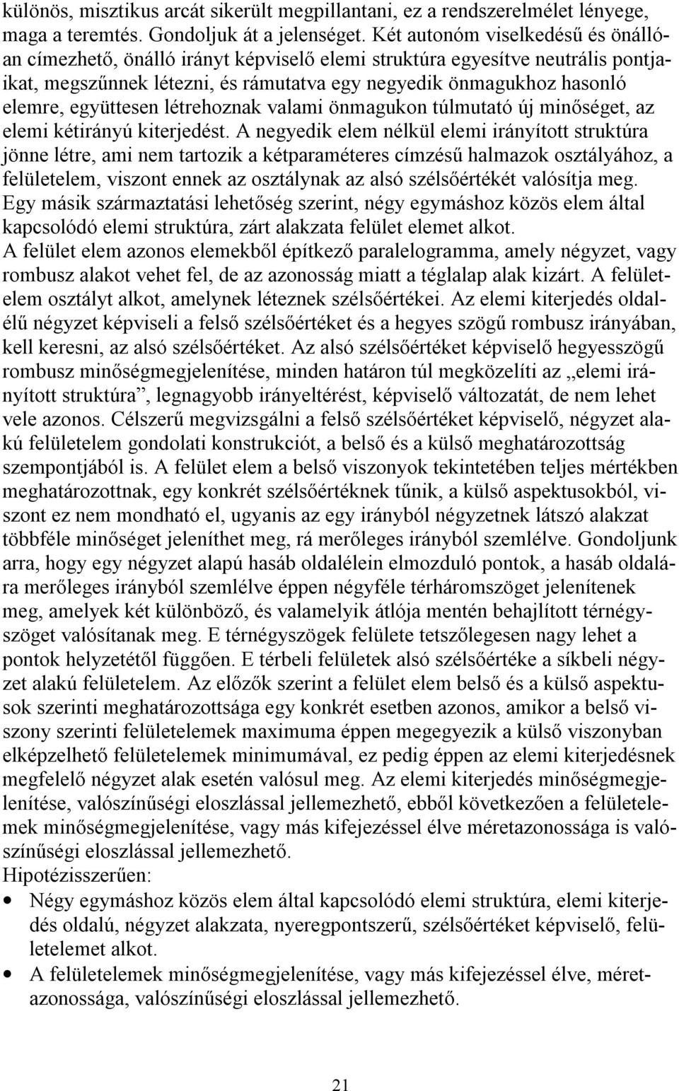 együttesen létrehoznak valami önmagukon túlmutató új minőséget, az elemi kétirányú kiterjedést.