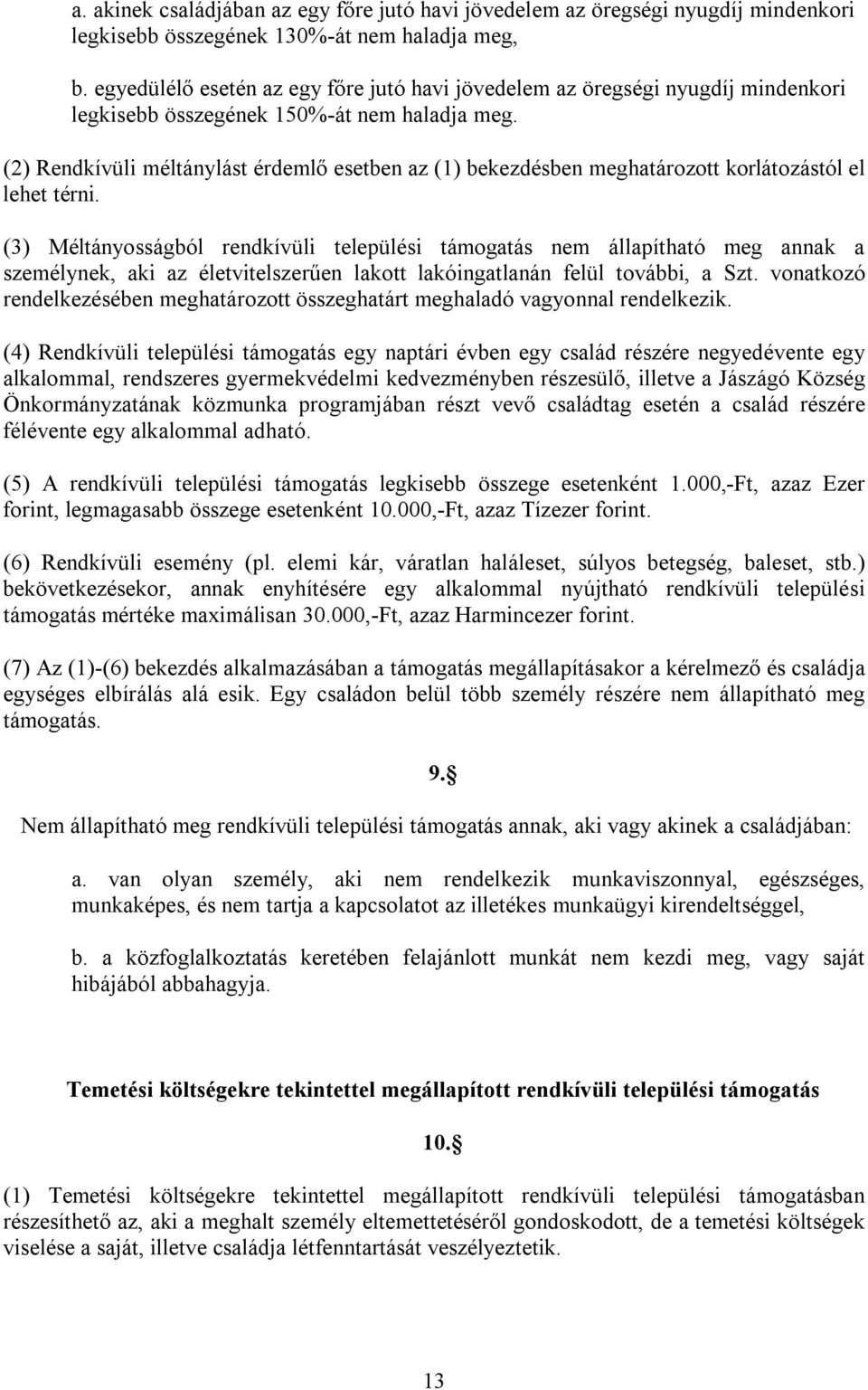 (2) Rendkívüli méltánylást érdemlő esetben az (1) bekezdésben meghatározott korlátozástól el lehet térni.