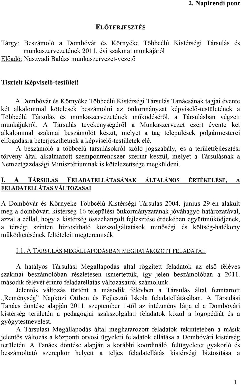 A Dombóvár és Környéke Többcélú Kistérségi Társulás Tanácsának tagjai évente két alkalommal kötelesek beszámolni az önkormányzat képviselő-testületének a Többcélú Társulás és munkaszervezetének