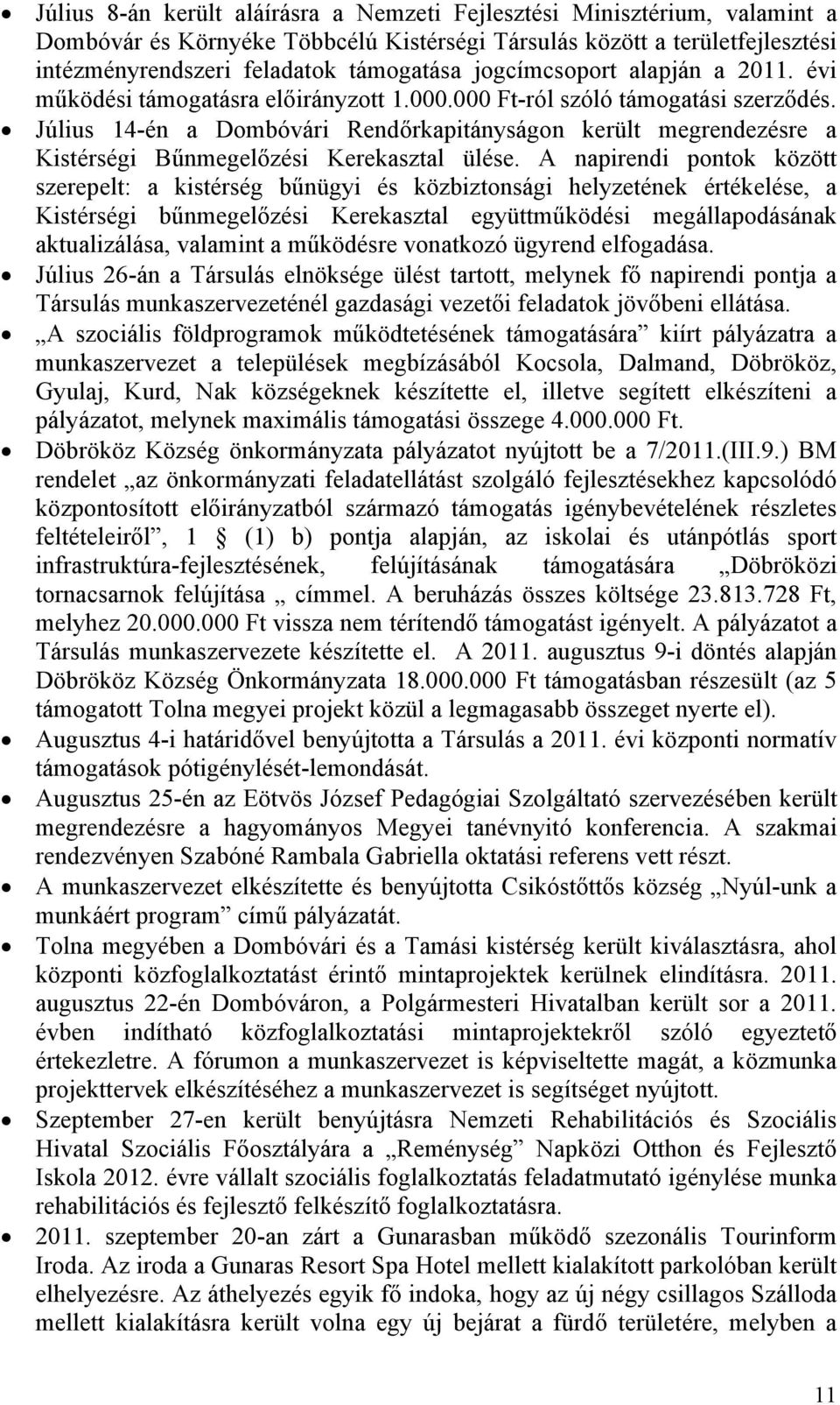 A napirendi pontok között szerepelt: a kistérség bűnügyi és közbiztonsági helyzetének értékelése, a Kistérségi bűnmegelőzési Kerekasztal együttműködési megállapodásának aktualizálása, valamint a