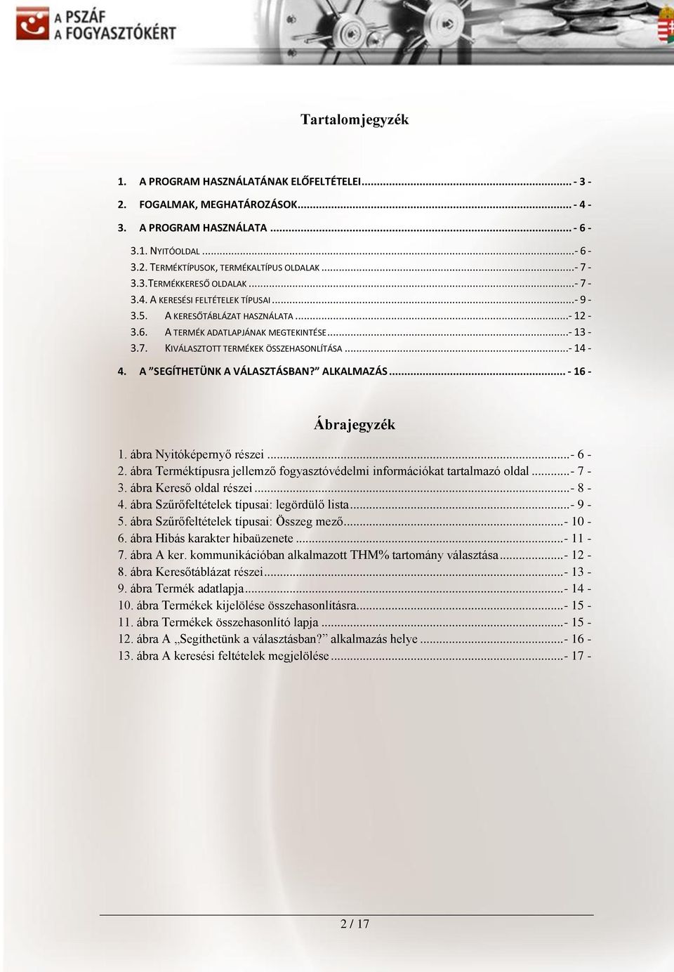 ..- 14-4. A SEGÍTHETÜNK A VÁLASZTÁSBAN? ALKALMAZÁS... - 16 - Ábrajegyzék 1. ábra Nyitóképernyő részei... - 6-2. ábra Terméktípusra jellemző fogyasztóvédelmi információkat tartalmazó oldal... - 7-3.