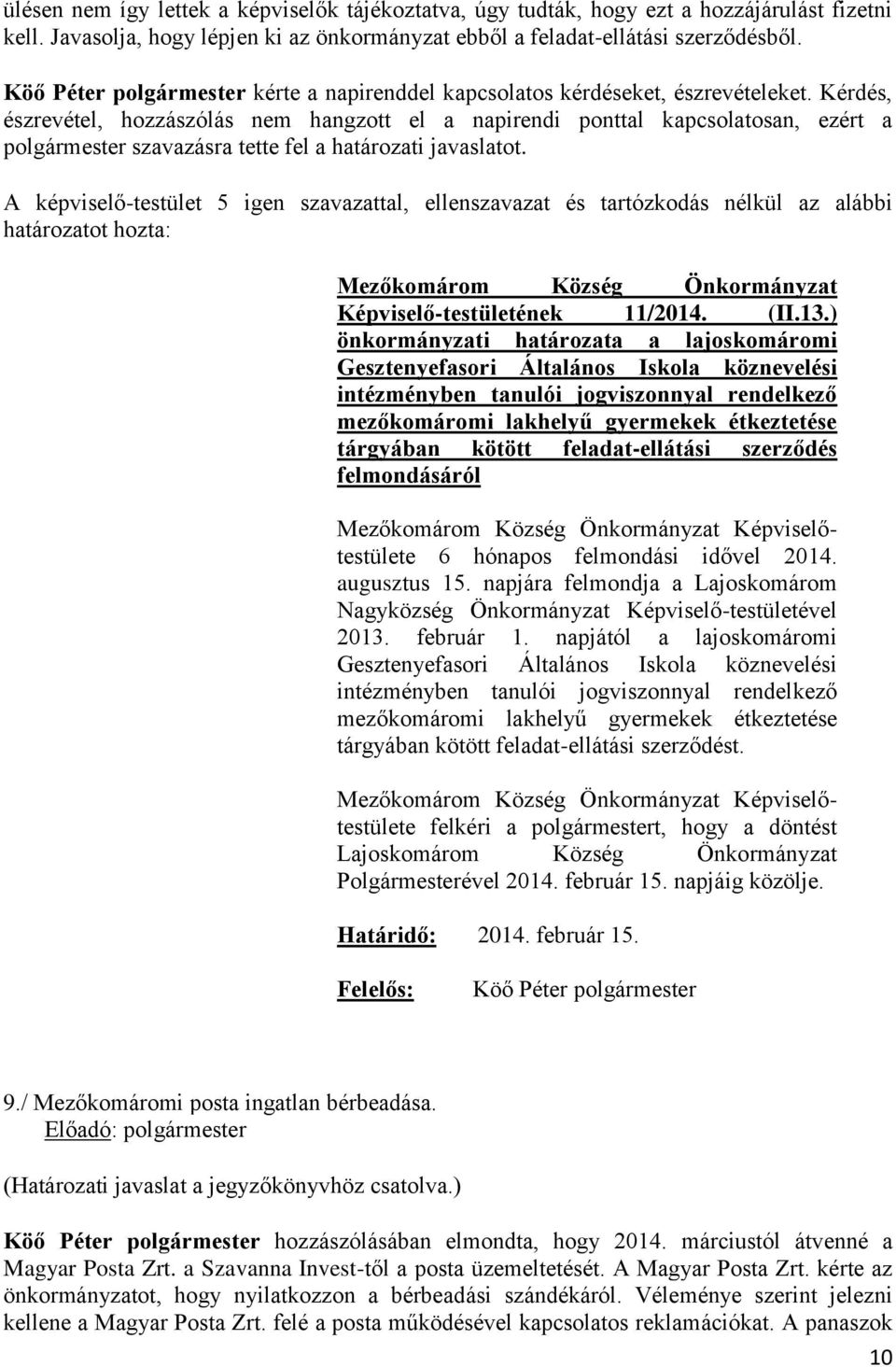 ) önkormányzati határozata a lajoskomáromi Gesztenyefasori Általános Iskola köznevelési intézményben tanulói jogviszonnyal rendelkező mezőkomáromi lakhelyű gyermekek étkeztetése tárgyában kötött