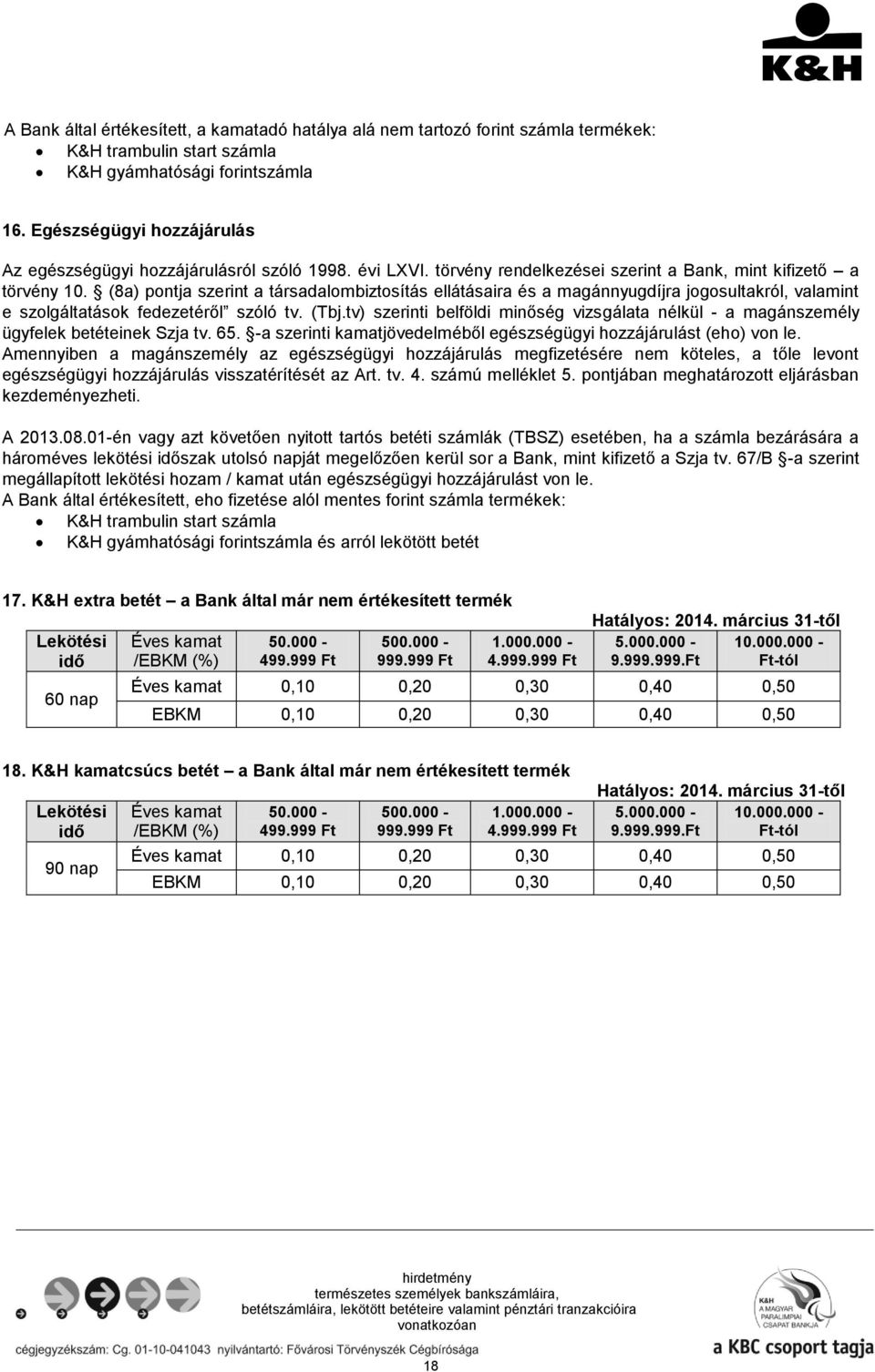 (8a) pontja szerint a társadalombiztosítás ellátásaira és a magánnyugdíjra jogosultakról, valamint e szolgáltatások fedezetéről szóló tv. (Tbj.