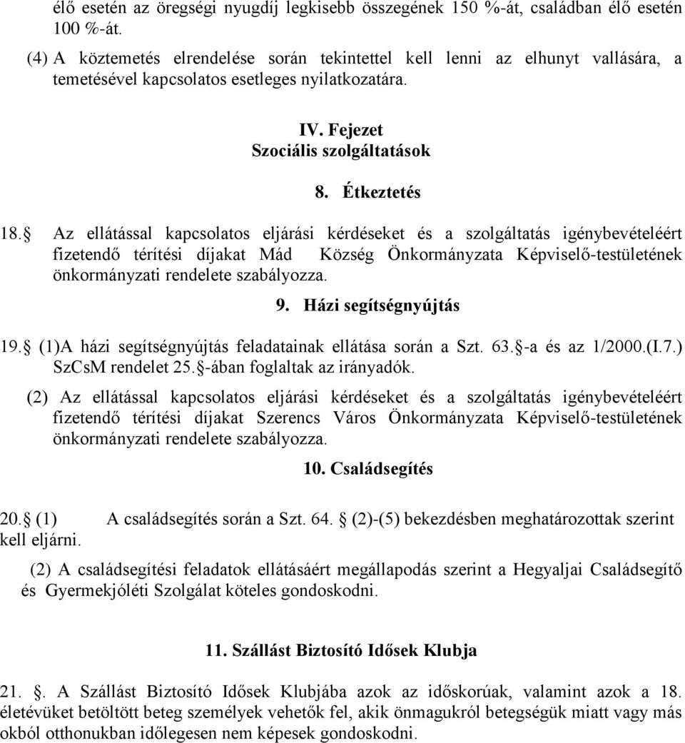 Az ellátással kapcsolatos eljárási kérdéseket és a szolgáltatás igénybevételéért fizetendő térítési díjakat Mád Község Önkormányzata Képviselő-testületének önkormányzati rendelete szabályozza. 9.