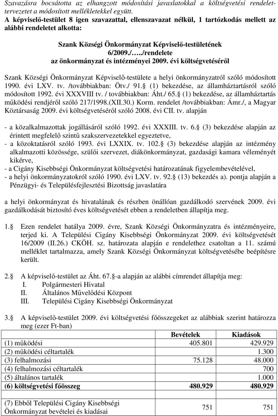 009./../rendelete az önkormányzat és intézményei 2009. évi költségvetésérıl Szank Községi Önkormányzat Képviselı-testülete a helyi önkormányzatról szóló módosított 1990. évi LXV. tv.