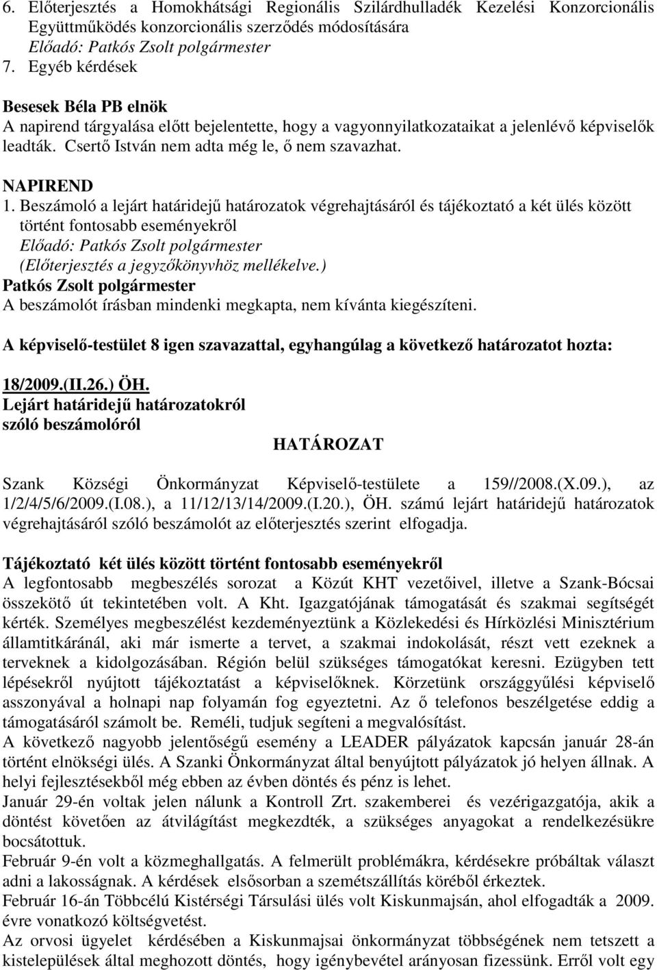 Beszámoló a lejárt határidejő határozatok végrehajtásáról és tájékoztató a két ülés között történt fontosabb eseményekrıl Elıadó: (Elıterjesztés a jegyzıkönyvhöz mellékelve.