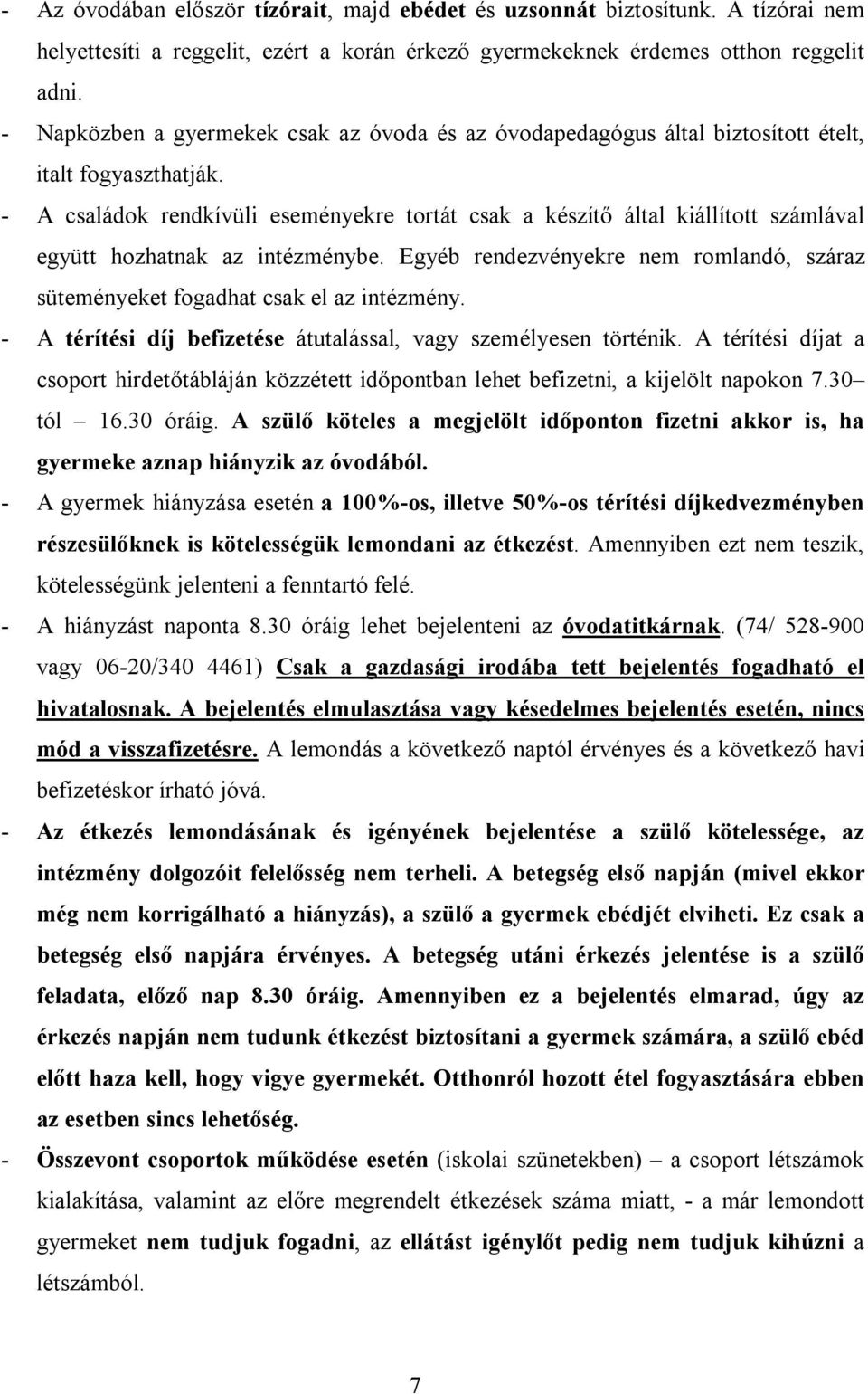 - A családok rendkívüli eseményekre tortát csak a készítő által kiállított számlával együtt hozhatnak az intézménybe.