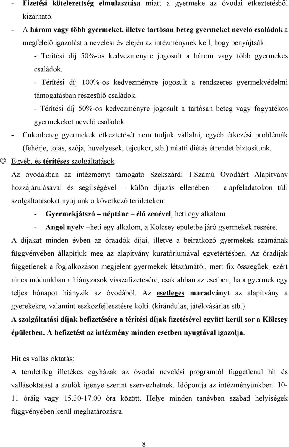 - Térítési díj 50%-os kedvezményre jogosult a három vagy több gyermekes családok. - Térítési díj 100%-os kedvezményre jogosult a rendszeres gyermekvédelmi támogatásban részesülő családok.