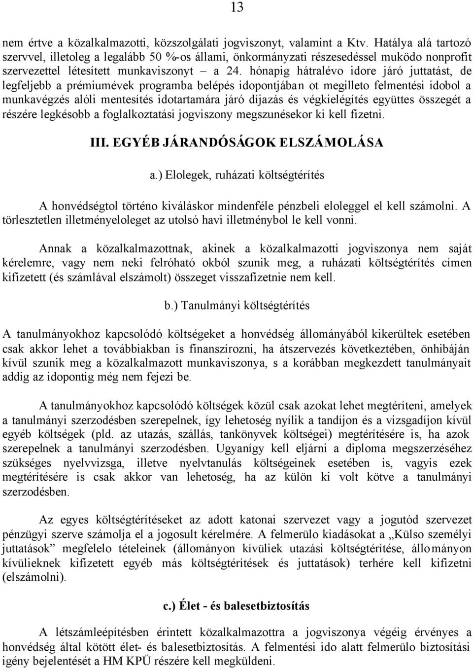 hónapig hátralévo idore járó juttatást, de legfeljebb a prémiumévek programba belépés idopontjában ot megilleto felmentési idobol a munkavégzés alóli mentesítés idotartamára járó díjazás és