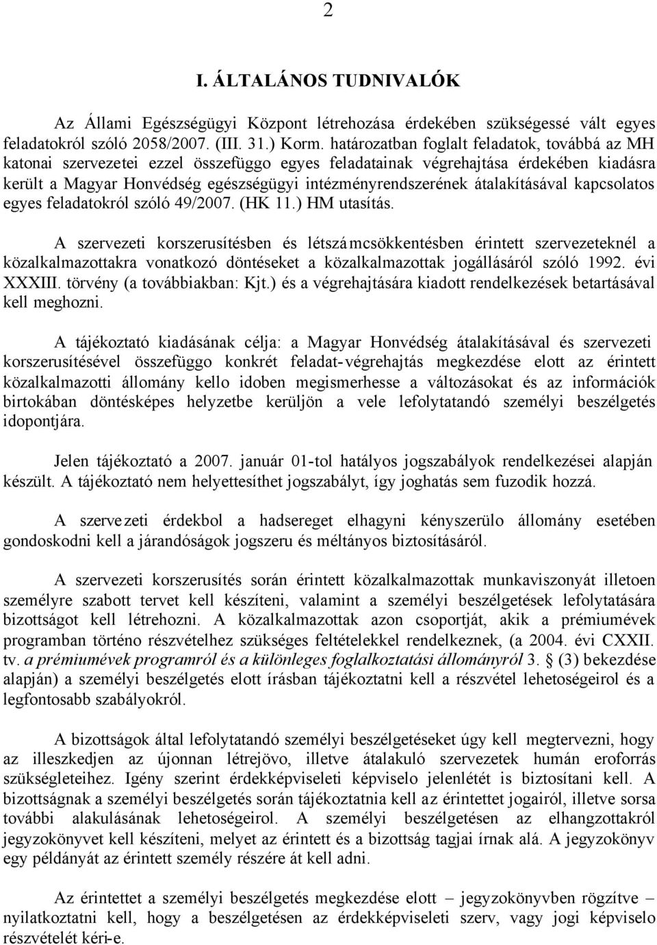 átalakításával kapcsolatos egyes feladatokról szóló 49/2007. (HK 11.) HM utasítás.