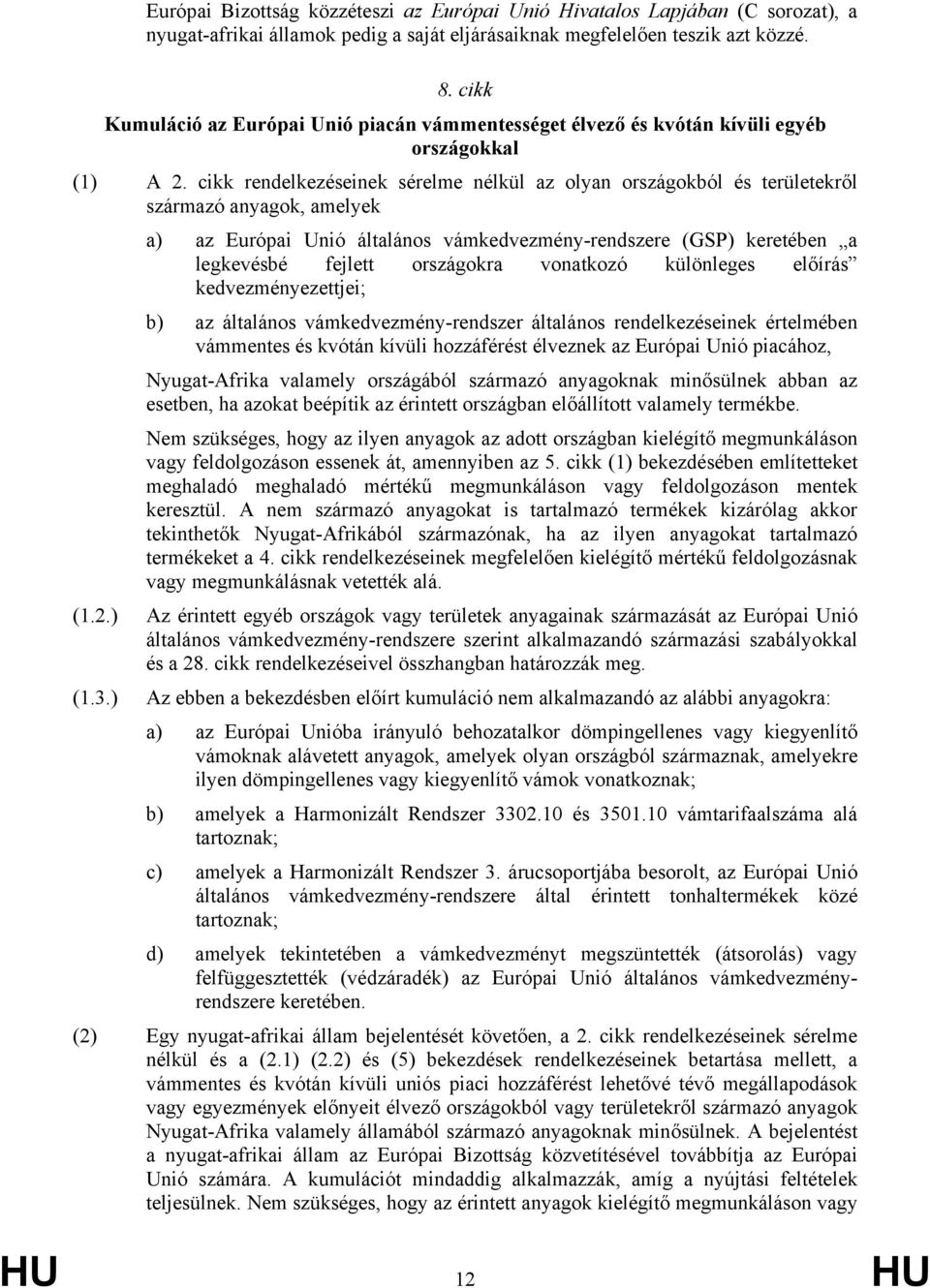 cikk rendelkezéseinek sérelme nélkül az olyan országokból és területekről származó anyagok, amelyek a) az Európai Unió általános vámkedvezmény-rendszere (GSP) keretében a legkevésbé fejlett