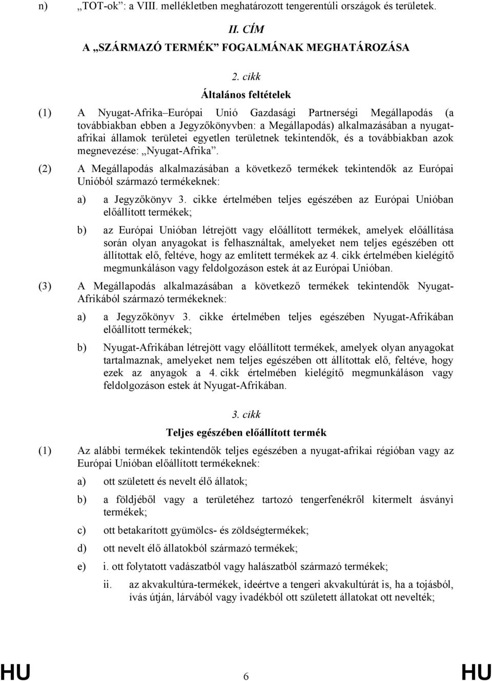 egyetlen területnek tekintendők, és a továbbiakban azok megnevezése: Nyugat-Afrika.