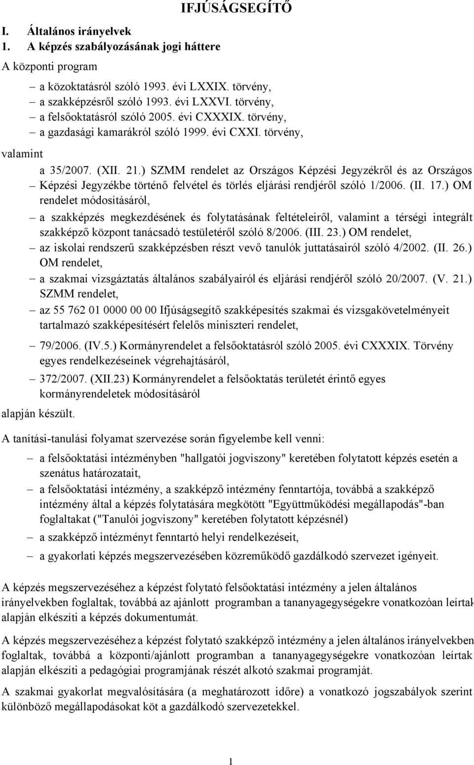 ) SZMM rendelet az Országos Képzési Jegyzékről és az Országos Képzési Jegyzékbe történő felvétel és törlés eljárási rendjéről szóló 1/2006. (II. 17.