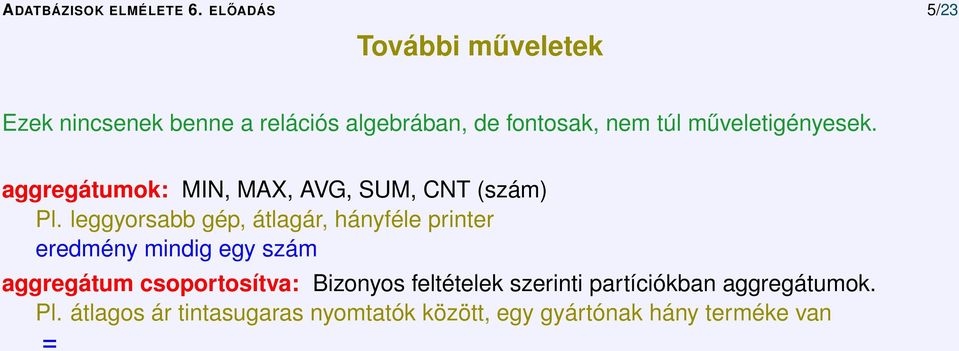 aggregátumok: MIN, MAX, AVG, SUM, CNT (szám) Pl.