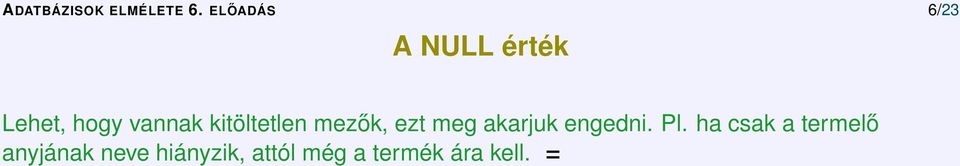 engedni. Pl. ha csak a termelő anyjának neve hiányzik, attól még a termék ára kell.