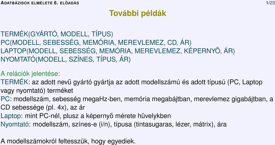 ÁR) NYOMTATÓ(MODELL, SZÍNES, TÍPUS, ÁR) A relációk jelentése: TERMÉK: az adott nevű gyártó gyártja az adott modellszámú és adott típusú (PC, Laptop vagy nyomtató)