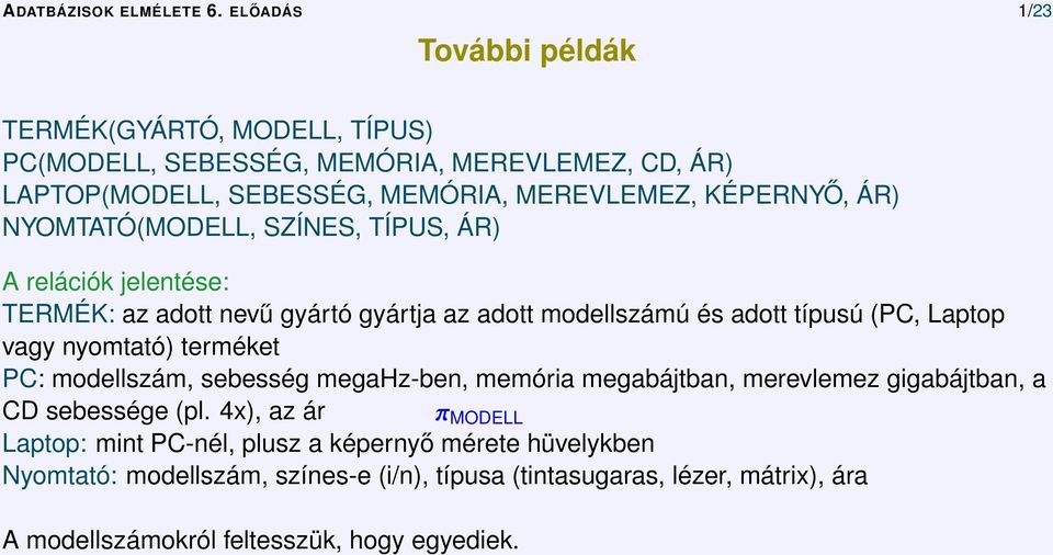 SZÍNES, TÍPUS, ÁR) A relációk jelentése: TERMÉK: az adott nevű gyártó gyártja az adott modellszámú és adott típusú (PC, Laptop vagy nyomtató) terméket PC: modellszám, sebesség megahz-ben,