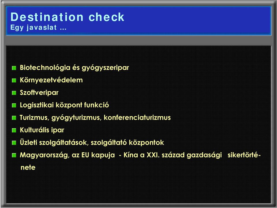 gyógyturizmus, konferenciaturizmus Kulturális ipar Üzleti szolgáltatások,