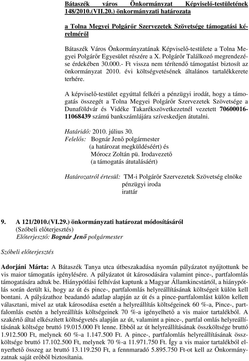 ) önkormányzati határozata a Tolna Megyei Polgárır Szervezetek Szövetsége támogatási kérelmérıl Bátaszék Város Önkormányzatának Képviselı-testülete a Tolna Megyei Polgárır Egyesület részére a X.