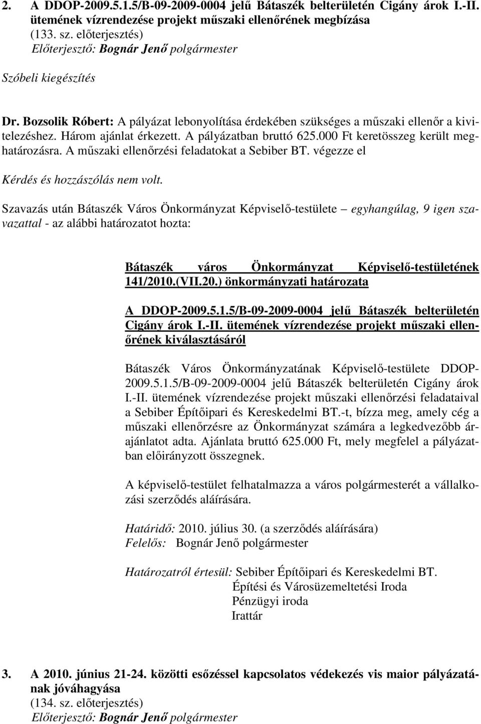 A mőszaki ellenırzési feladatokat a Sebiber BT. végezze el Kérdés és hozzászólás nem volt.