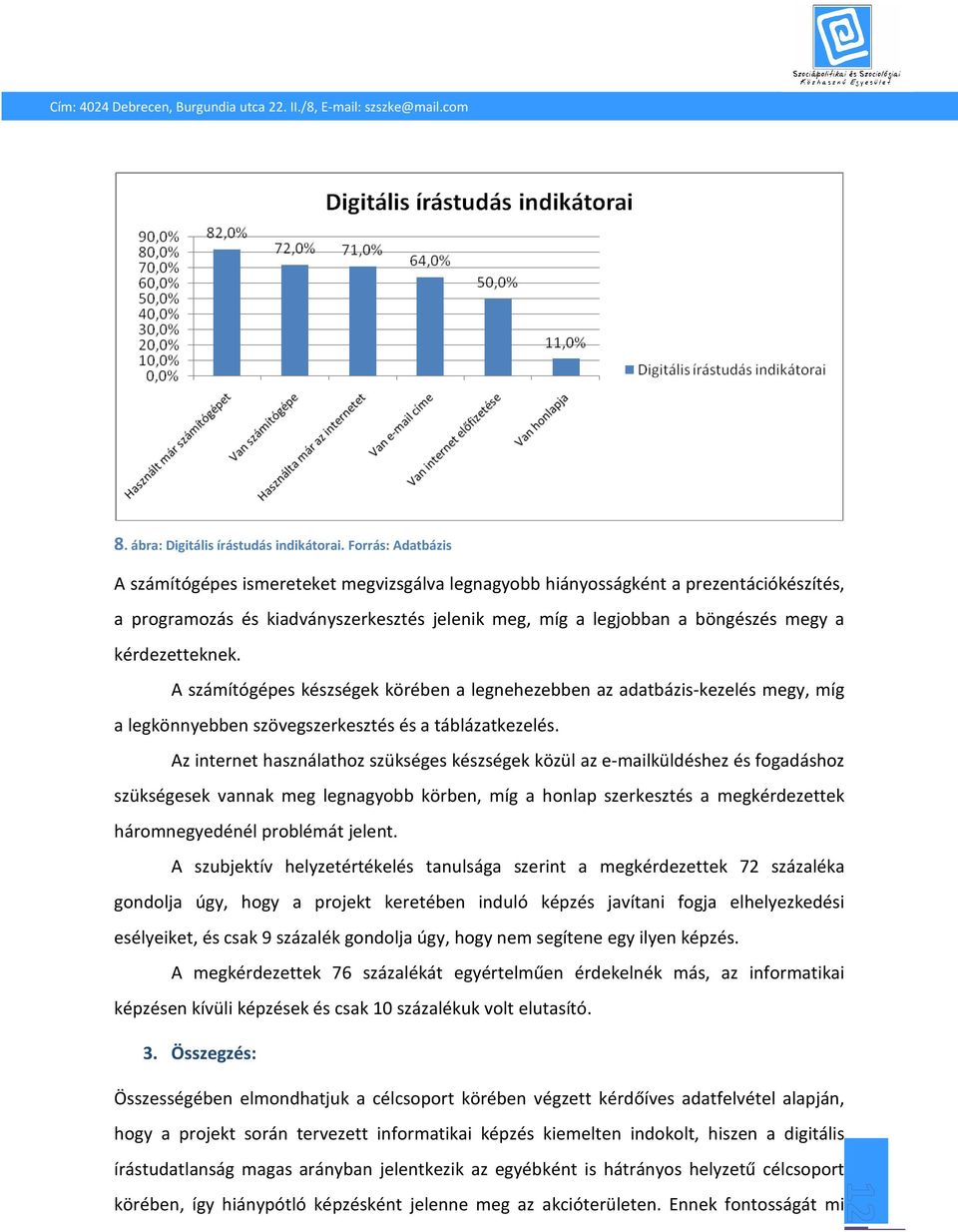 kérdezetteknek. A számítógépes készségek körében a legnehezebben az adatbázis-kezelés megy, míg a legkönnyebben szövegszerkesztés és a táblázatkezelés.