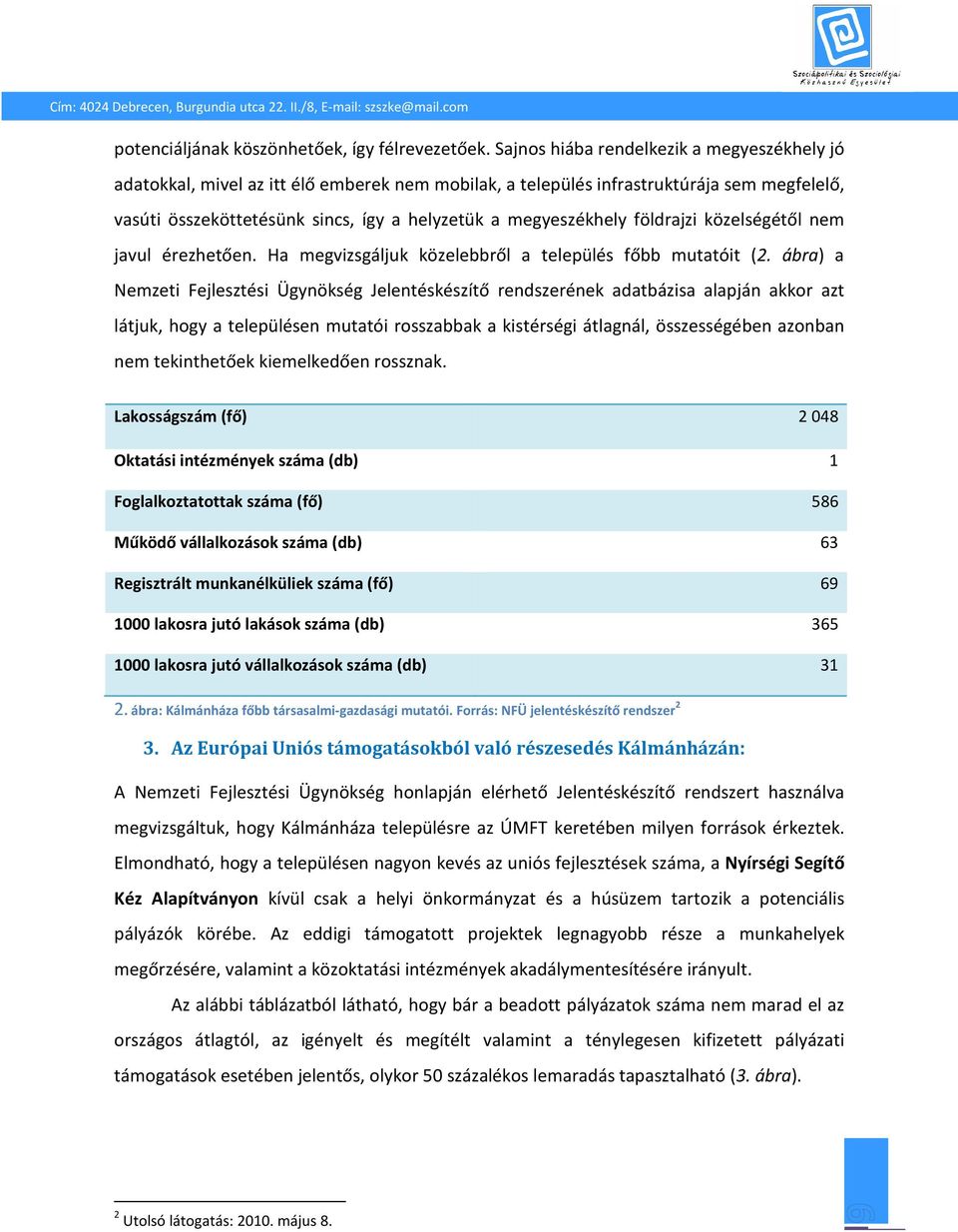 földrajzi közelségétől nem javul érezhetően. Ha megvizsgáljuk közelebbről a település főbb mutatóit (2.