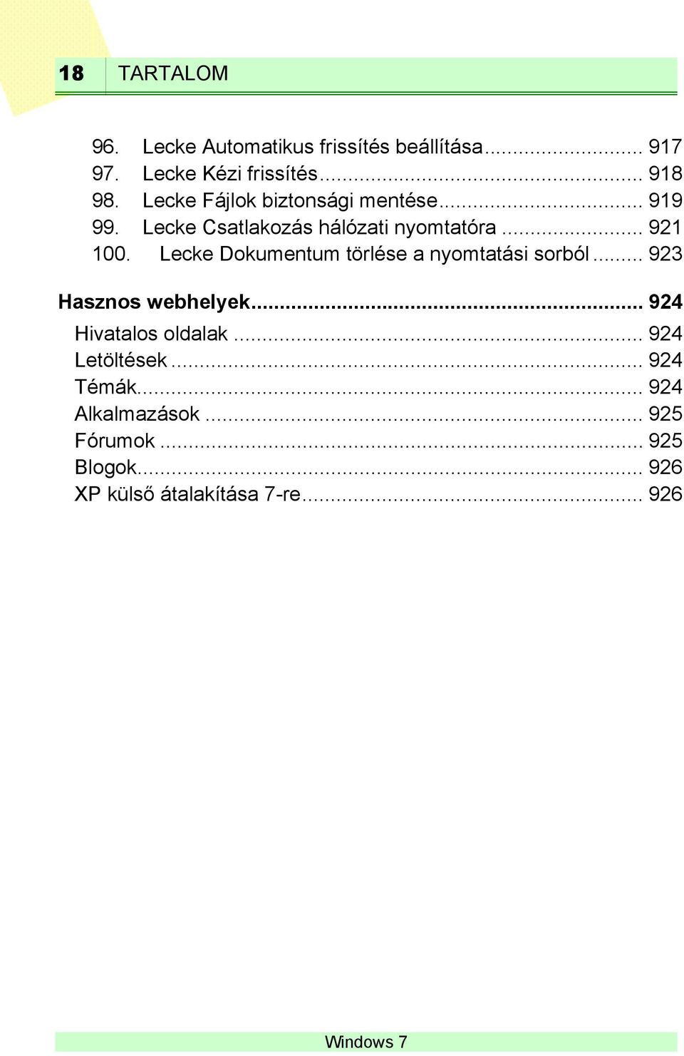 Lecke Dokumentum törlése a nyomtatási sorból... 923 Hasznos webhelyek... 924 Hivatalos oldalak.