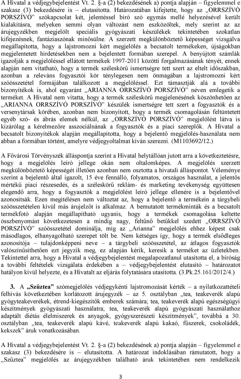 az az árujegyzékben megjelölt speciális gyógyászati készülékek tekintetében szokatlan kifejezésnek, fantáziaszónak minősülne.