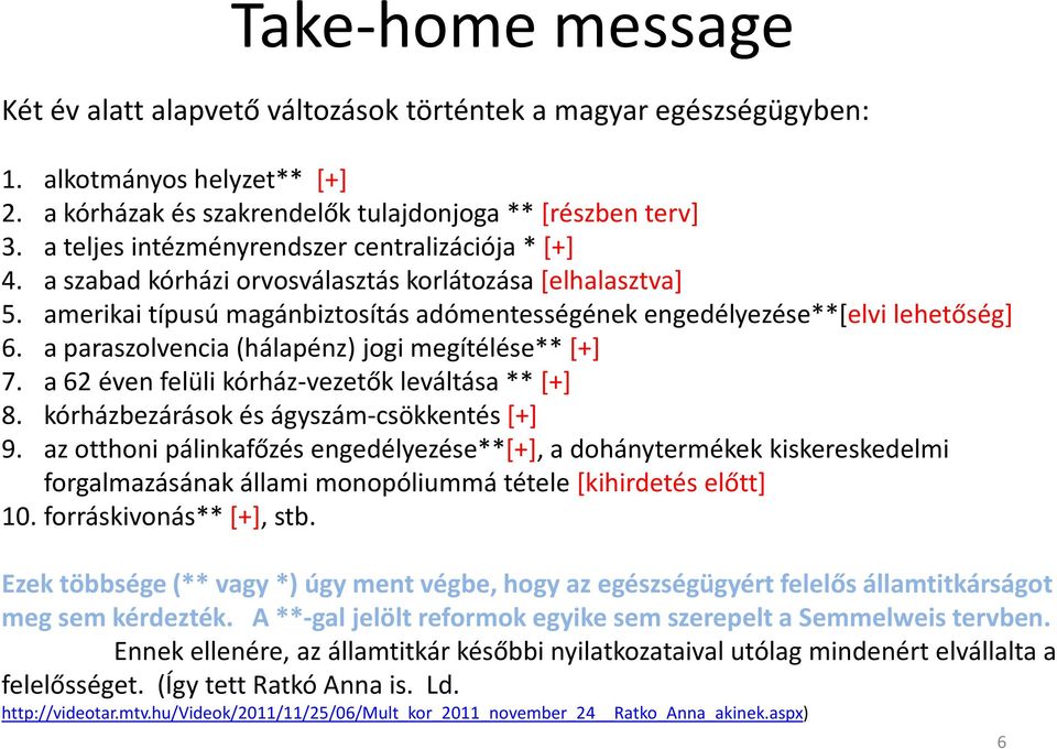 a paraszolvencia (hálapénz) jogi megítélése** [+] 7. a 62 éven felüli kórház-vezetők leváltása **[+] 8. kórházbezárások és ágyszám-csökkentés [+] 9.