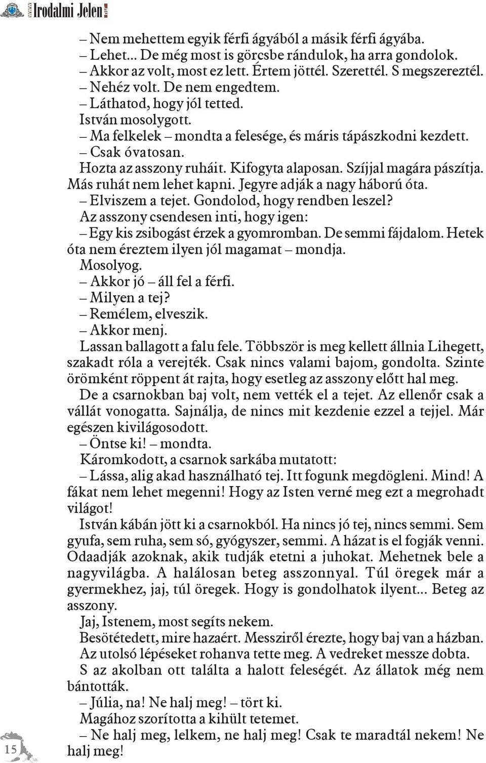 Szíjjal magára pászítja. Más ruhát nem lehet kapni. Jegyre adják a nagy háború óta. Elviszem a tejet. Gondolod, hogy rendben leszel?