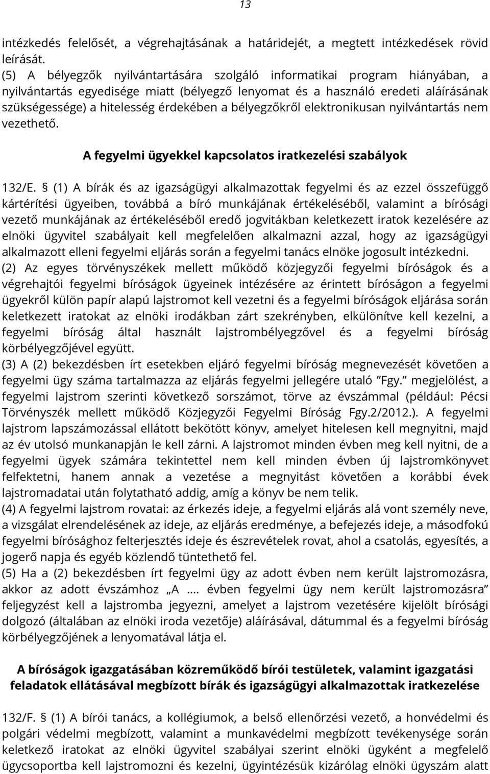 bélyegzőkről elektronikusan nyilvántartás nem vezethető. A fegyelmi ügyekkel kapcsolatos iratkezelési szabályok 132/E.