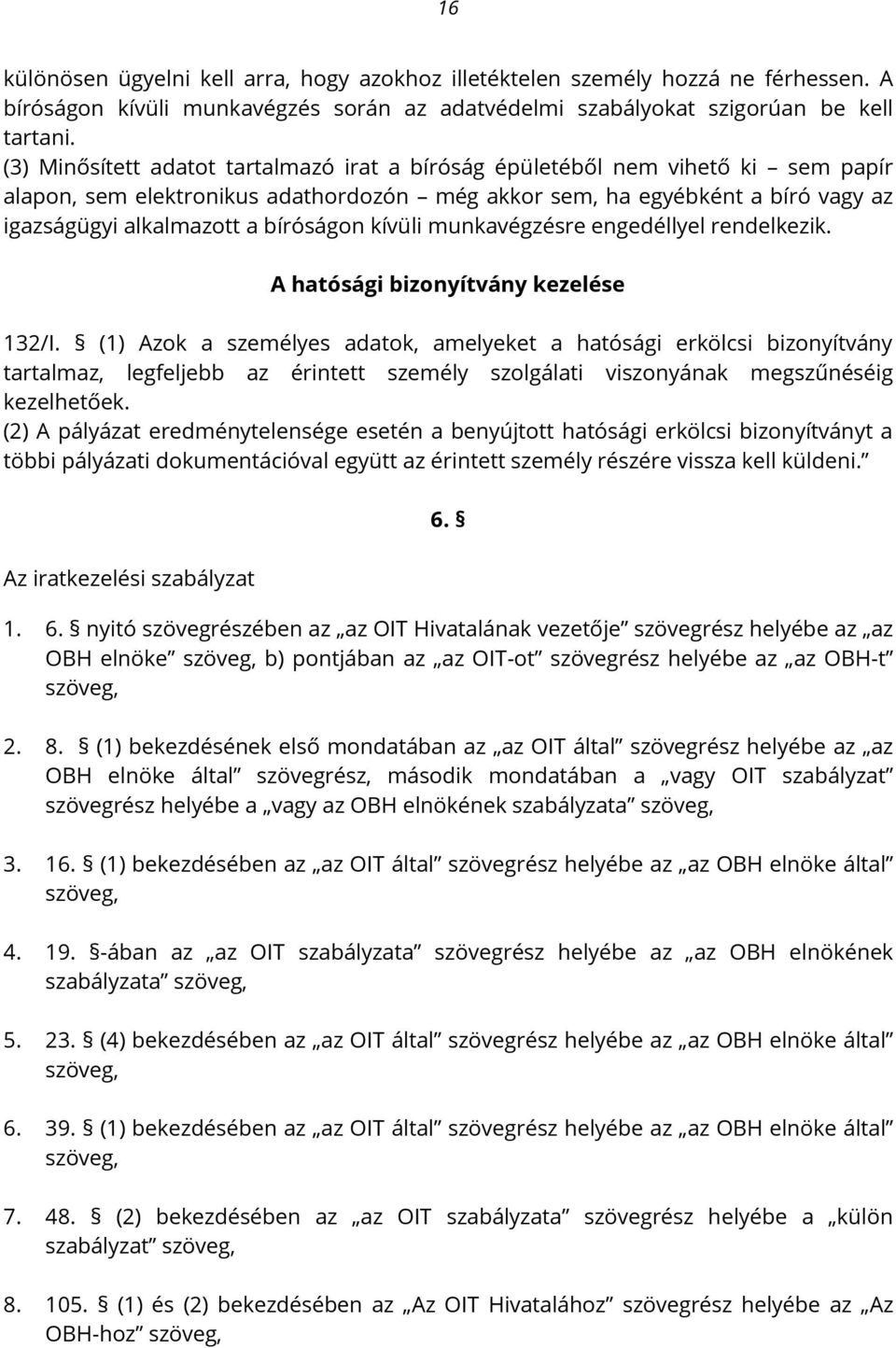 kívüli munkavégzésre engedéllyel rendelkezik. A hatósági bizonyítvány kezelése 132/I.