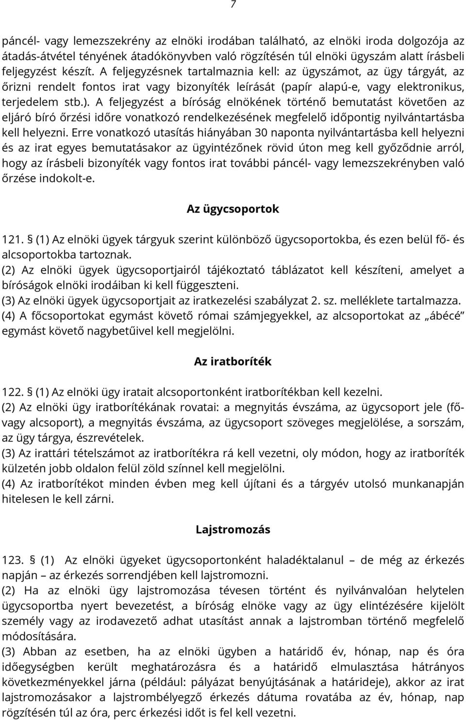 A feljegyzést a bíróság elnökének történő bemutatást követően az eljáró bíró őrzési időre vonatkozó rendelkezésének megfelelő időpontig nyilvántartásba kell helyezni.