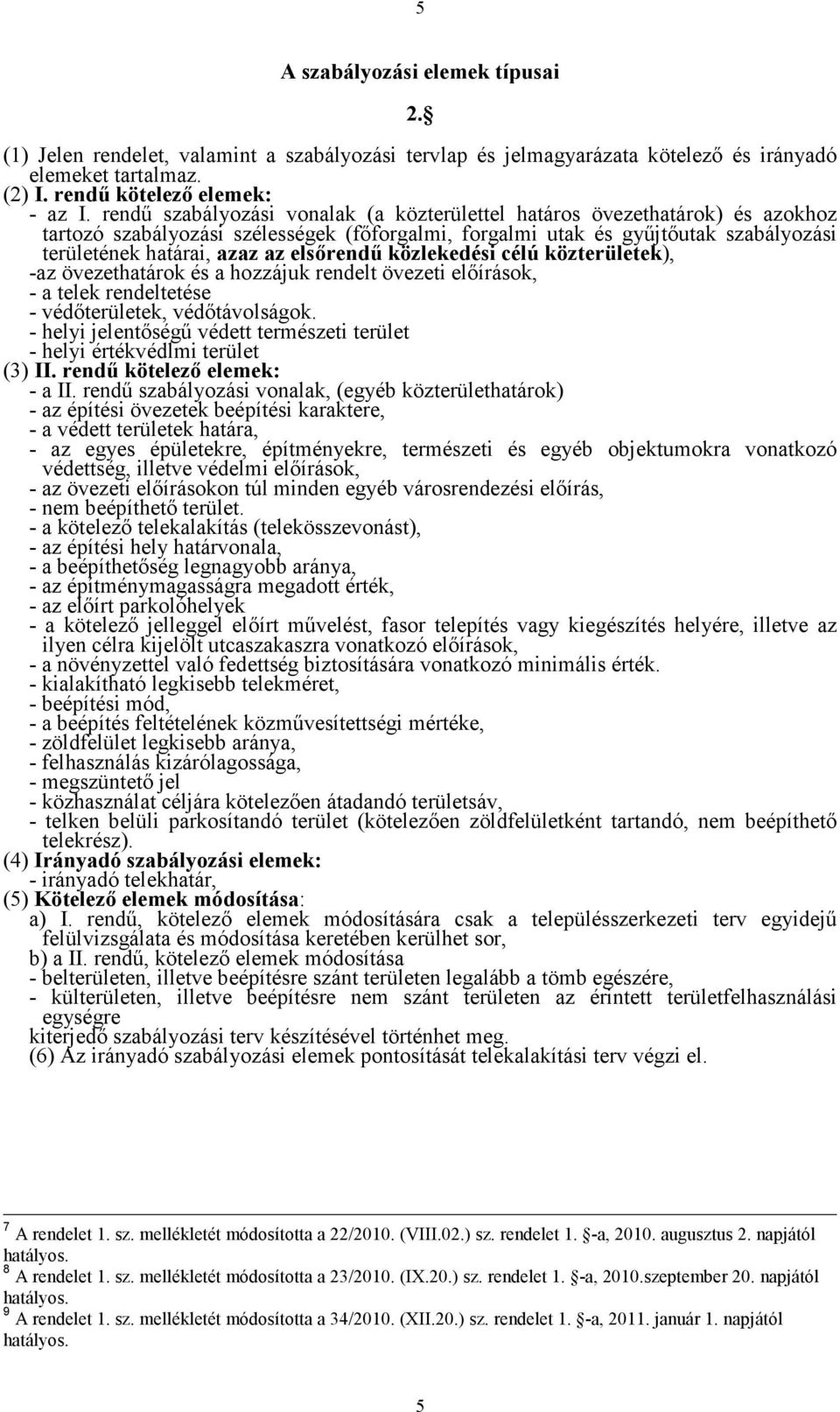 elsőrendű közlekedési célú közterületek), -az övezethatárok és a hozzájuk rendelt övezeti előírások, - a telek rendeltetése - védőterületek, védőtávolságok.