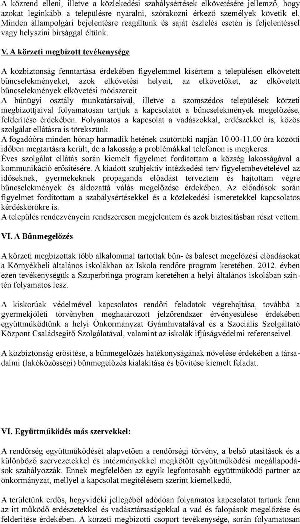 A körzeti megbízott tevékenysége A közbiztonság fenntartása érdekében figyelemmel kísértem a településen elkövetett bűncselekményeket, azok elkövetési helyeit, az elkövetőket, az elkövetett