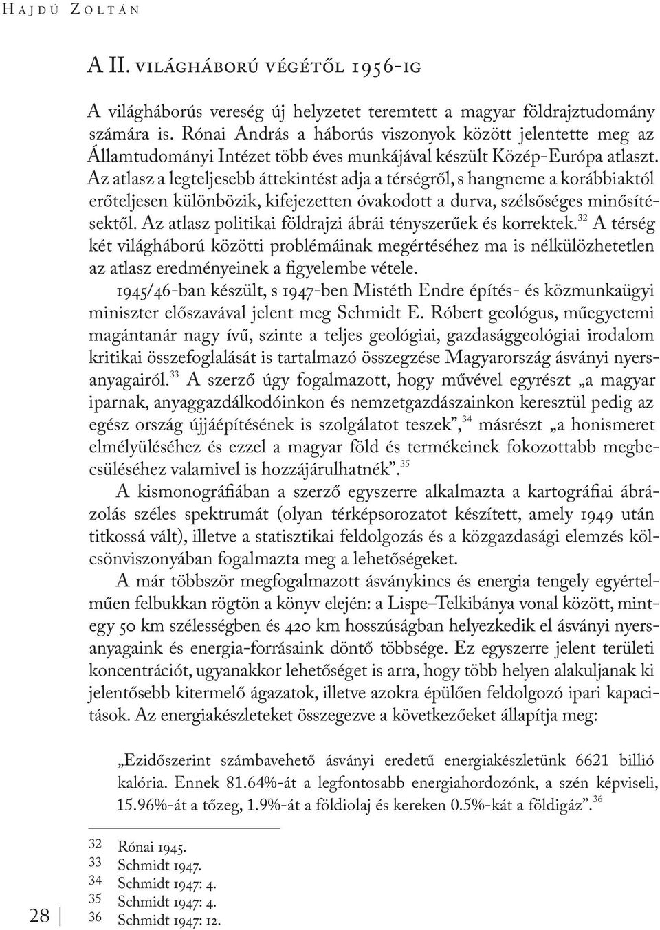 Az atlasz a legteljesebb áttekintést adja a térségről, s hangneme a korábbiaktól erőteljesen különbözik, kifejezetten óvakodott a durva, szélsőséges minősítésektől.