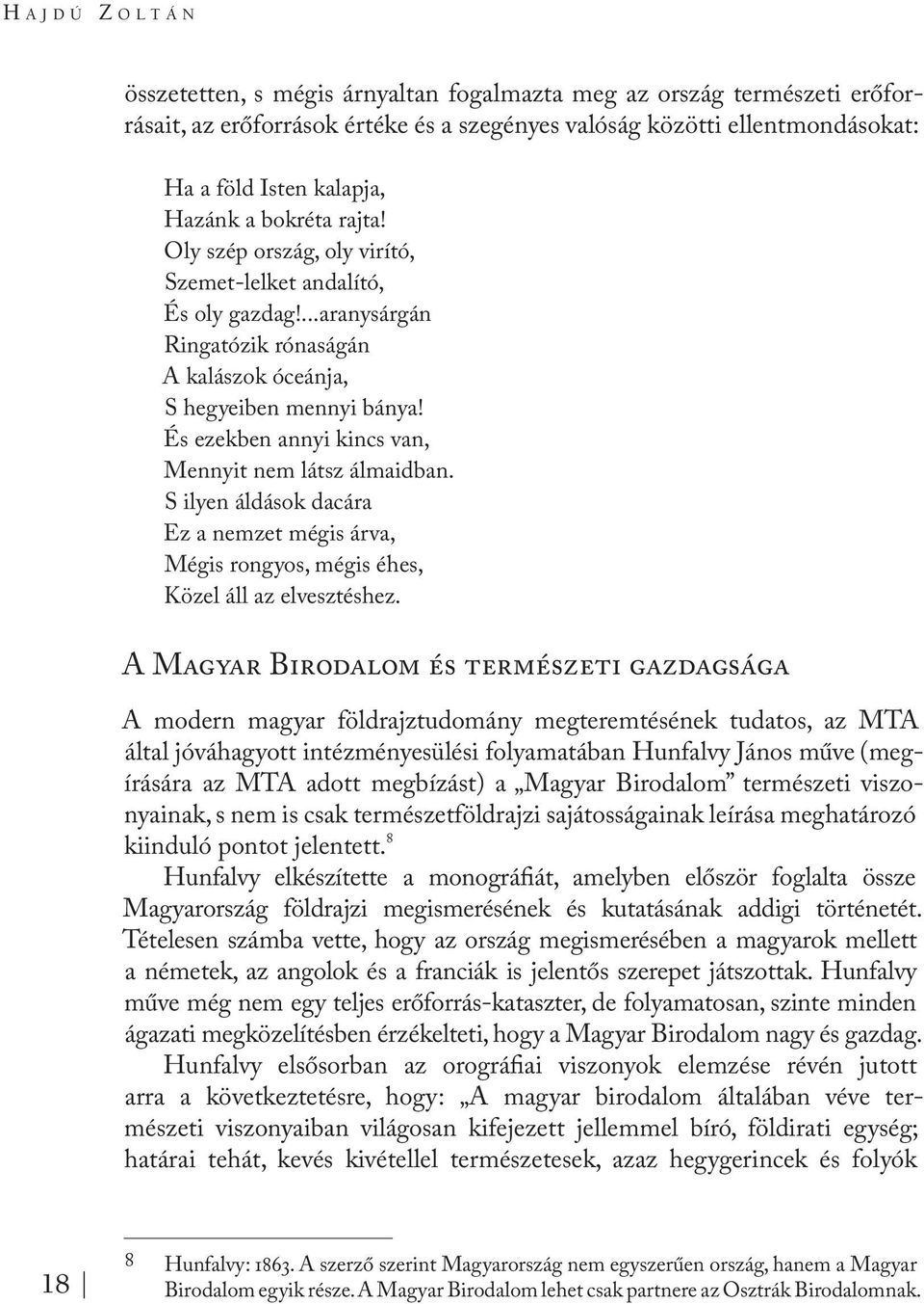 És ezekben annyi kincs van, Mennyit nem látsz álmaidban. S ilyen áldások dacára Ez a nemzet mégis árva, Mégis rongyos, mégis éhes, Közel áll az elvesztéshez.