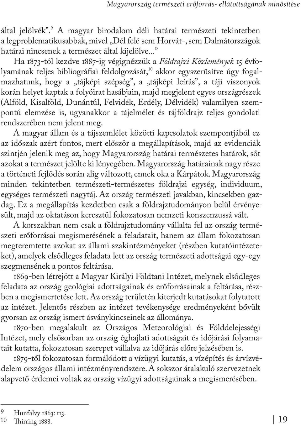 .. Ha 1873-tól kezdve 1887-ig végignézzük a Földrajzi Közlemények 15 évfolyamának teljes bibliográfiai feldolgozását, 10 akkor egyszerűsítve úgy fogalmazhatunk, hogy a tájképi szépség, a tájképi