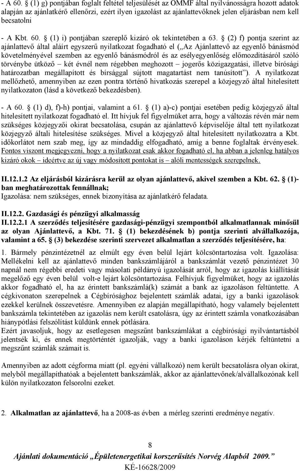 becsatolni - A Kbt. 60. (1) i) pontjában szereplő kizáró ok tekintetében a 63.