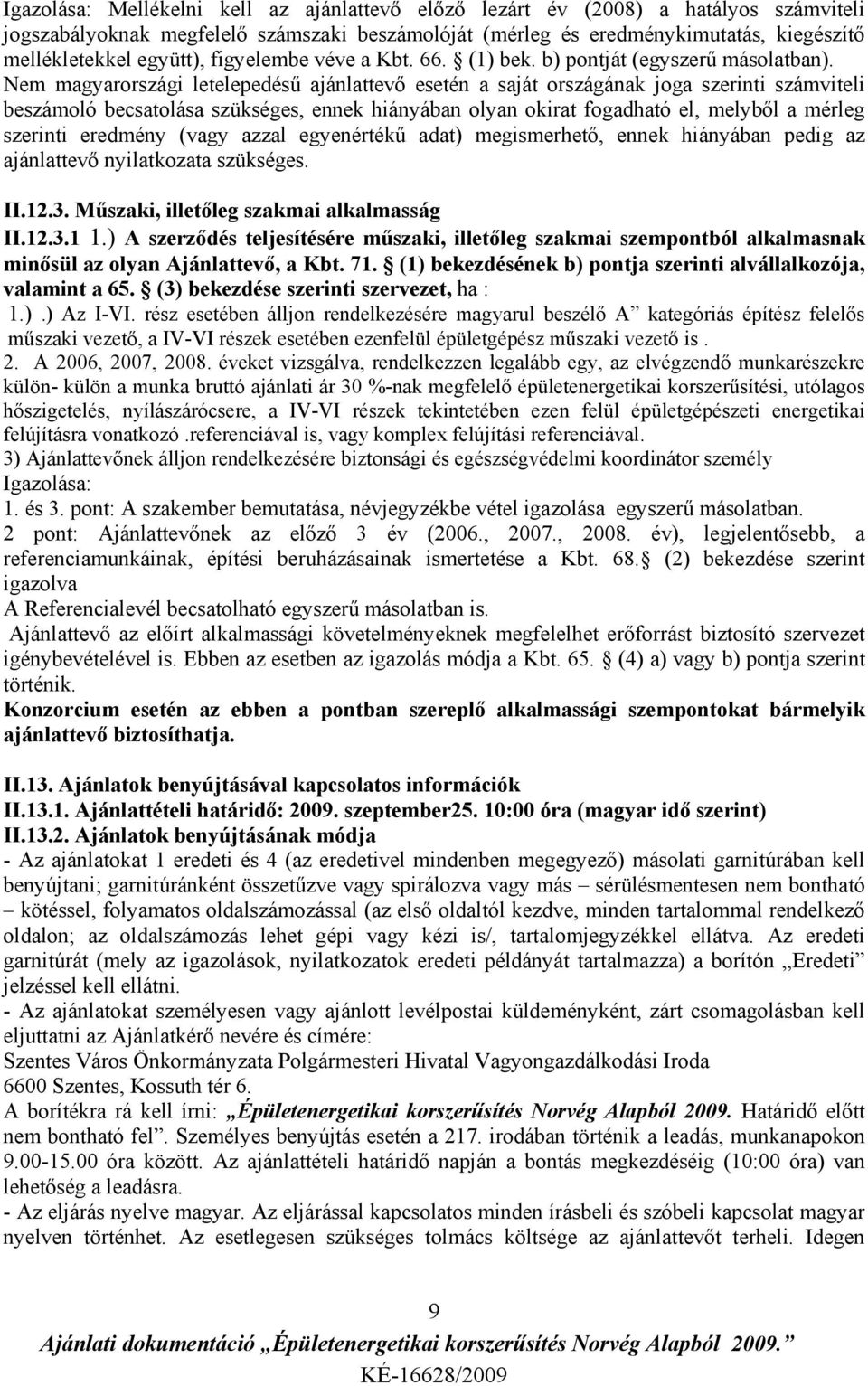 Nem magyarországi letelepedésű ajánlattevő esetén a saját országának joga szerinti számviteli beszámoló becsatolása szükséges, ennek hiányában olyan okirat fogadható el, melyből a mérleg szerinti