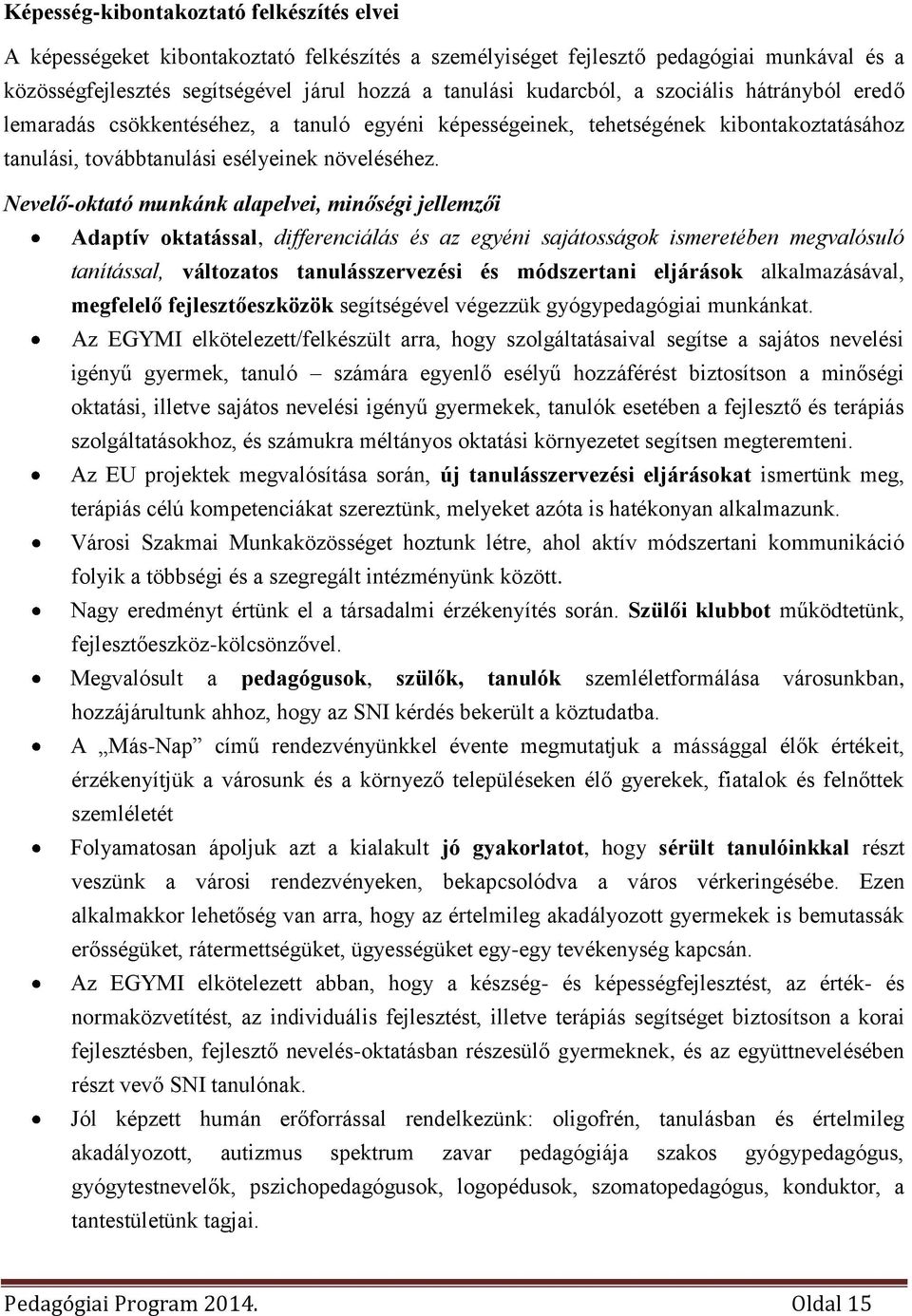 Nevelő-oktató munkánk alapelvei, minőségi jellemzői Adaptív oktatással, differenciálás és az egyéni sajátosságok ismeretében megvalósuló tanítással, változatos tanulásszervezési és módszertani